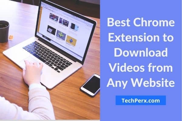 5 Best Chrome Extension to Download Videos from Any Website [2022]