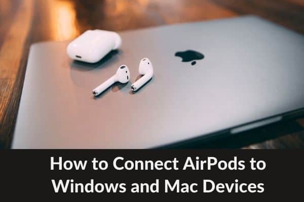 How to Connect AirPods to Windows and Mac Devices