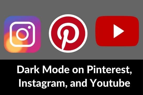 How to Turn On Dark Mode on Pinterest, Instagram and YouTube in 2022