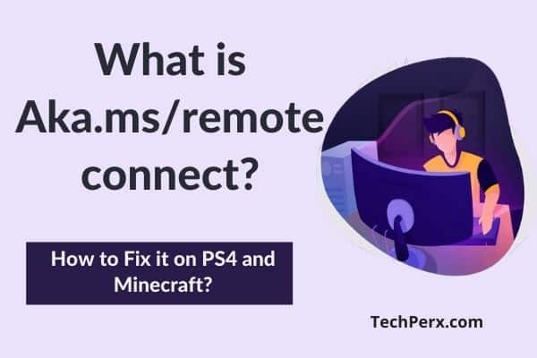What is Aka.ms/remote connect? How to Fix it on PS4 and Minecraft?
