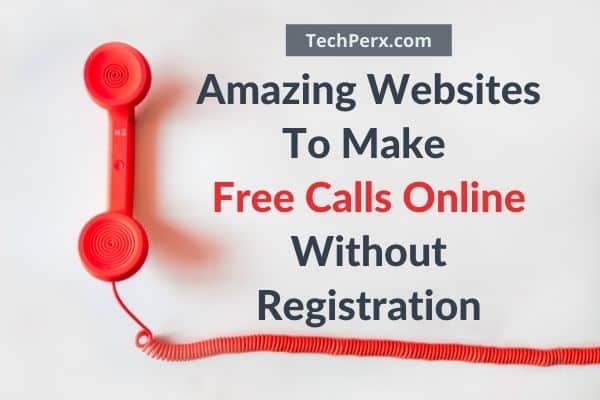 7 Amazing Websites To Make Free Calls Online Without Registration