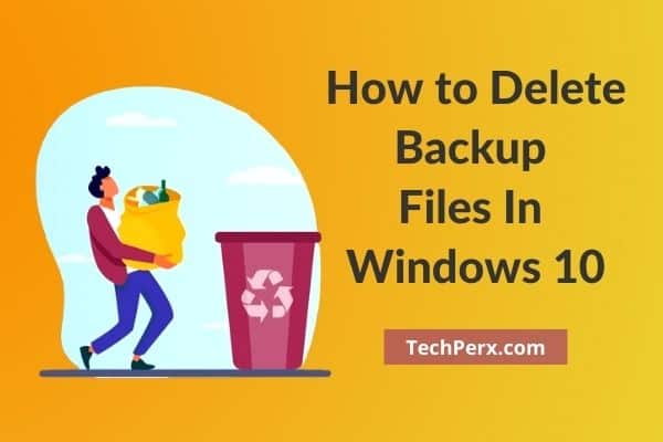 How to delete backup files on Windows 10 updated
