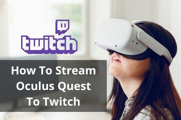 How To Stream Oculus Quest To Twitch