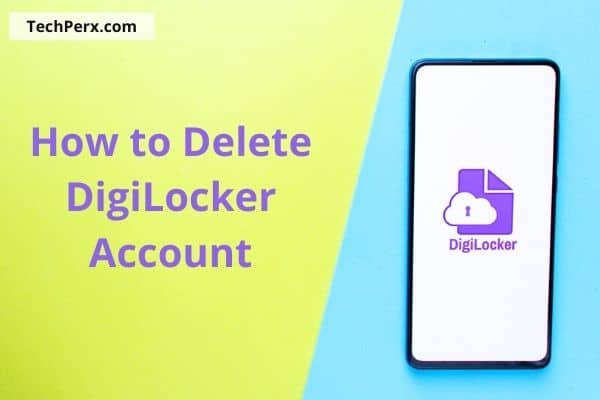 How to Delete DigiLocker Account All You Need to Know