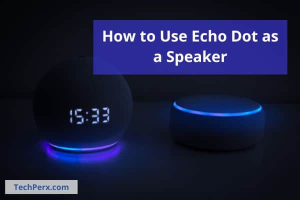 How to Use Echo Dot as a Speaker with AUX