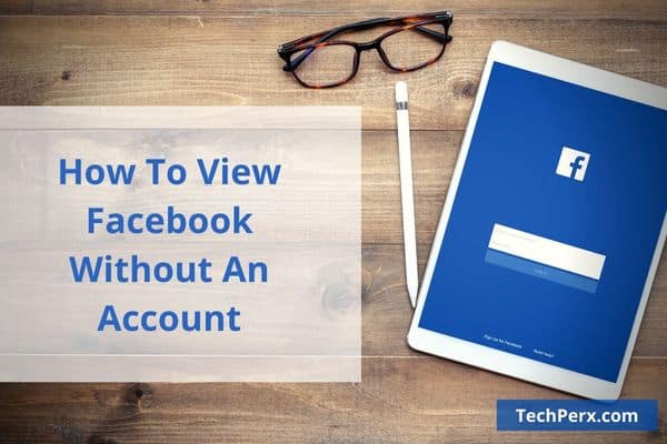 How To View Facebook Without An Account or without Logging In