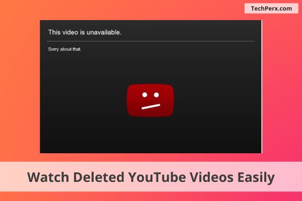 How to Watch Deleted YouTube Videos Easily