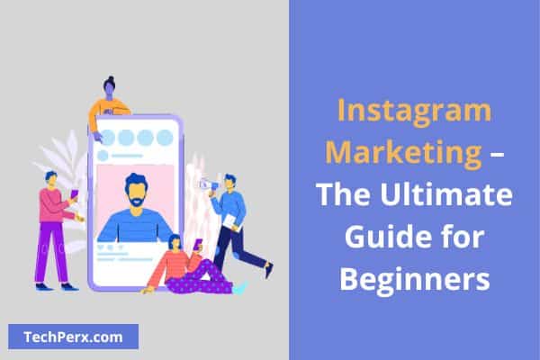 Instagram Marketing – The Ultimate Guide for Beginners 2022