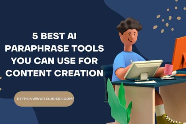 5 Best Ai Paraphrase Tools You Can Use For Content Creation