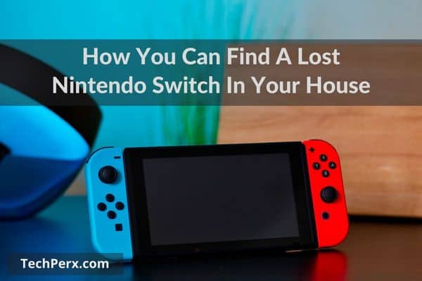 How You Can Find A Lost Nintendo Switch In Your House