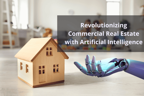 Revolutionizing Commercial Real Estate with Artificial Intelligence